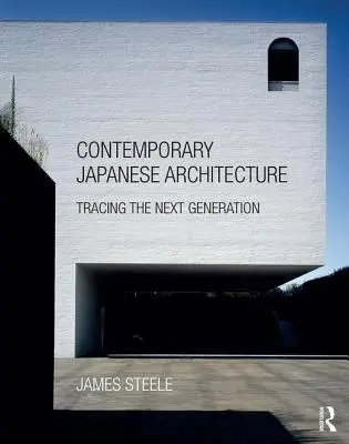 Kortárs japán építészet: A következő generáció nyomában - Contemporary Japanese Architecture: Tracing the Next Generation