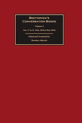 Beethoven beszélgetőkönyvei: kötet: 17-31. szám (1822. májustól 1823. májusig) - Beethoven's Conversation Books: Volume 3: Nos. 17 to 31 (May 1822 to May 1823)