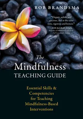 A mindfulness tanítási útmutató: Alapvető készségek és kompetenciák a mindfulness-alapú beavatkozások tanításához - The Mindfulness Teaching Guide: Essential Skills and Competencies for Teaching Mindfulness-Based Interventions