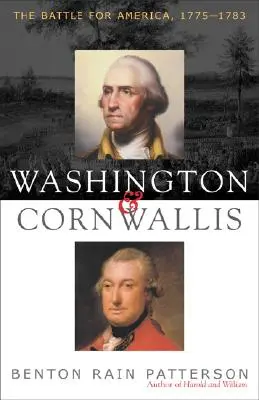 Washington és Cornwallis: Az Amerikáért folytatott csata, 1775-1783 - Washington and Cornwallis: The Battle for America, 1775-1783