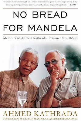 Nincs kenyér Mandelának: Ahmed Kathrada, a 468/64-es számú fogoly emlékiratai - No Bread for Mandela: Memoirs of Ahmed Kathrada, Prisoner No. 468/64