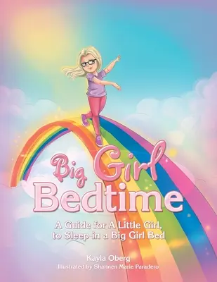Nagylányos lefekvés: Útmutató kislányoknak, hogy nagylányos ágyban aludjanak - Big Girl Bedtime: A Guide for a Little Girl, to Sleep in a Big Girl Bed