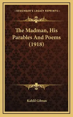 Az őrült, példabeszédei és versei (1918) - The Madman, His Parables And Poems (1918)