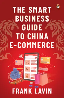 A kínai e-kereskedelem intelligens üzleti útmutatója - The Smart Business Guide to China E-Commerce