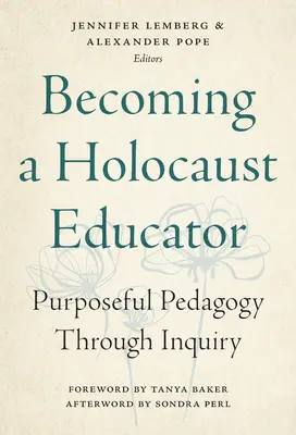 Becoming a Holocaust Educator: A céltudatos pedagógia a kutatáson keresztül - Becoming a Holocaust Educator: Purposeful Pedagogy Through Inquiry