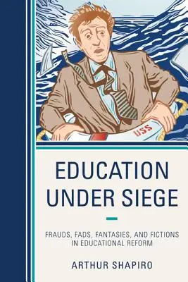 Oktatás ostrom alatt: Csalások, hóbortok, fantáziák és kitalációk az oktatási reformban - Education Under Siege: Frauds, Fads, Fantasies and Fictions in Educational Reform