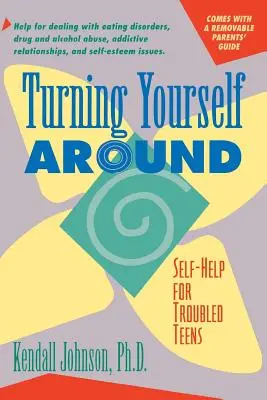 Fordítsd meg magad: Önsegítő stratégiák problémás tizenévesek számára - Turning Yourself Around: Self-Help Strategies for Troubled Teens