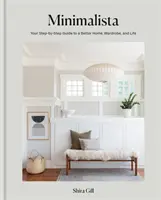 Minimalista - Lépésről lépésre útmutató a jobb otthonhoz, ruhatárhoz és élethez - Minimalista - Your step-by-step guide to a better home, wardrobe and life