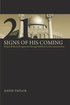 21 Jövésének jelei: A mi nemzedékünkben beteljesülő főbb bibliai próféciák - 21 Signs of His Coming: Major Biblical Prophecies Being Fulfilled in Our Generation