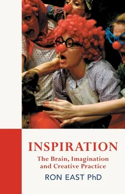 Inspiráció: Agy, képzelet és kreatív gyakorlat - Inspiration: The Brain, Imagination and Creative Practice