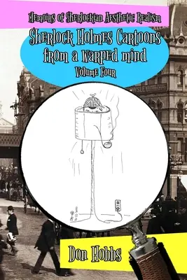 A sherlocki realizmus emlékiratai: Sherlock Holmes-rajzfilmek egy torz elméből Negyedik kötet - Memoirs of Sherlockian Realism: Sherlock Holmes cartoons from a warped mind Volume Four