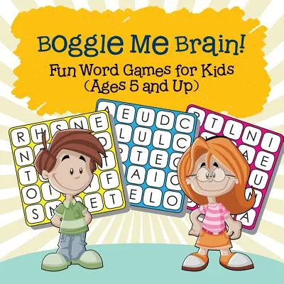 Boggle Me Brain! Szórakoztató szójátékok gyerekeknek (5 éves kortól) - Boggle Me Brain! Fun Word Games for Kids (Ages 5 and Up)