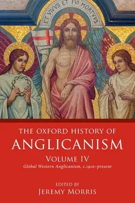 The Oxford History of Anglicanism, Volume IV: Global Western Anglicanism, C. 1910-Present (Az anglikanizmus oxfordi története, IV. kötet: Globális nyugati anglikanizmus, 1910-től napjainkig) - The Oxford History of Anglicanism, Volume IV: Global Western Anglicanism, C. 1910-Present