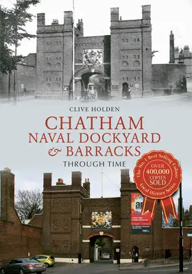 Chatham haditengerészeti hajógyár és laktanya az idők folyamán - Chatham Naval Dockyard & Barracks Through Time