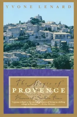 Provence varázsa: Dél-Franciaország örömei - The Magic of Provence: Pleasures of Southern France