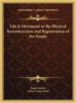 Az élet a mozgás, avagy az emberek fizikai újjáépítése és regenerálódása - Life Is Movement or the Physical Reconstruction and Regeneration of the People