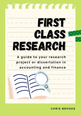 Első osztályú kutatás: A guide to your research project or dissertation in accounting and finance (Útmutató a számviteli és pénzügyi kutatási projekthez vagy disszertációhoz) - First Class Research: A guide to your research project or dissertation in accounting and finance