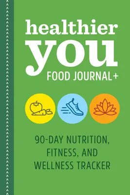 Healthier You Food Journal +: 90 napos táplálkozás, fitnesz és wellness tracker - Healthier You Food Journal +: 90-Day Nutrition, Fitness, and Wellness Tracker