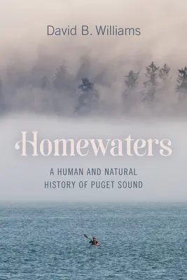 Hazai vizek: A Puget Sound emberi és természeti története - Homewaters: A Human and Natural History of Puget Sound