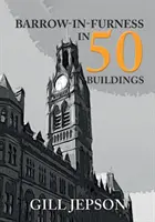 Barrow-in-Furness 50 épületben - Barrow-in-Furness in 50 Buildings