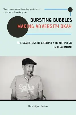 Bursting Bubbles (Making Adversity Okay): Egy komplex karanténban lévő négylábú béna barangolásai - Bursting Bubbles (Making Adversity Okay): The Ramblings of a Complex Quadriplegic in Quarantine