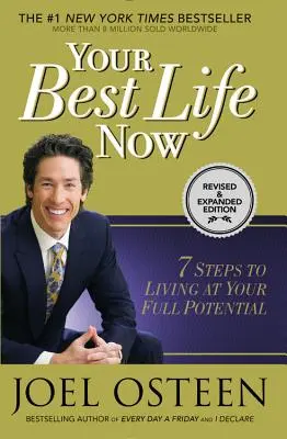 A legjobb életed most: 7 lépés a teljes potenciálod kihasználásához - Your Best Life Now: 7 Steps to Living at Your Full Potential