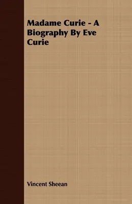 Madame Curie - Eve Curie életrajza - Madame Curie - A Biography by Eve Curie