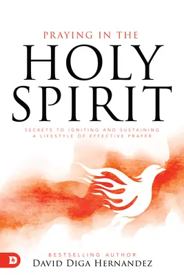 Imádkozás a Szentlélekben: Titkok a hatékony imaéletmód beindításához és fenntartásához - Praying in the Holy Spirit: Secrets to Igniting and Sustaining a Lifestyle of Effective Prayer