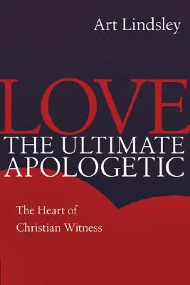 A szeretet a végső apologéta: A keresztény tanúságtétel szíve - Love the Ultimate Apologetic: The Heart of Christian Witness