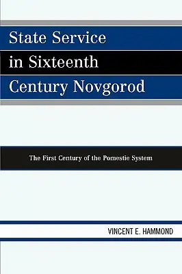 Állami szolgálat a tizenhatodik századi Novgorodban: A Pomestie-rendszer első évszázada - State Service in Sixteenth Century Novgorod: The First Century of the Pomestie System