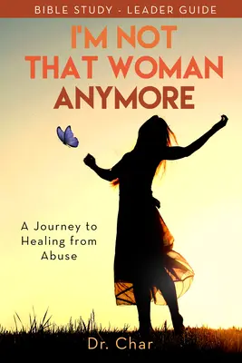 Már nem vagyok az a nő: Egy utazás a bántalmazásból való gyógyuláshoz, Vezetői útmutató - I'm Not That Woman Anymore: A Journey to Healing from Abuse, Leader Guide