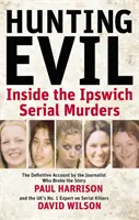 A gonoszra vadászva - Az ipswichi sorozatgyilkosságokon belülről - Hunting Evil - Inside the Ipswich Serial Murders