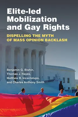 Az elit által vezetett mobilizáció és a melegek jogai: A tömeges közvélemény visszahatásának mítoszának eloszlatása - Elite-Led Mobilization and Gay Rights: Dispelling the Myth of Mass Opinion Backlash