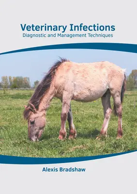 Állatorvosi fertőzések: Diagnosztikai és kezelési technikák - Veterinary Infections: Diagnostic and Management Techniques