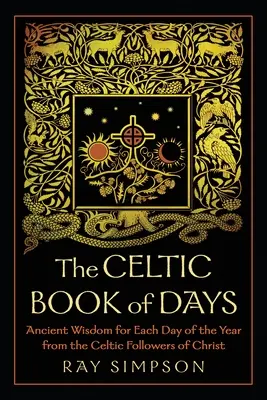 A kelta napok könyve: Ősi bölcsesség az év minden napjára Krisztus kelta követőitől - The Celtic Book of Days: Ancient Wisdom for Each Day of the Year from the Celtic Followers of Christ