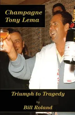 Pezsgő Tony Lema: Triumph to Tragedy - Champagne Tony Lema: Triumph to Tragedy