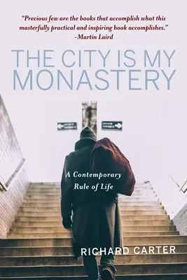 A város az én kolostorom: Egy kortárs életszabály - The City Is My Monastery: A Contemporary Rule of Life