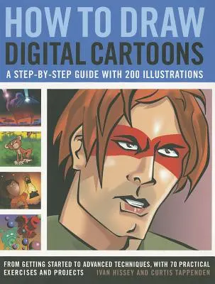 Hogyan rajzoljunk digitális karikatúrákat? A Step-By-Step Guide with 200 Illustrations: A kezdeti lépésektől a haladó technikákig, 70 gyakorlati gyakorlattal - How to Draw Digital Cartoons: A Step-By-Step Guide with 200 Illustrations: From Getting Started to Advanced Techniques, with 70 Practical Exercises