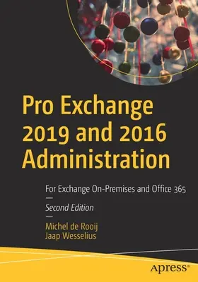 Pro Exchange 2019 és 2016 Administration: Helyszíni Exchange és Office 365 rendszerekhez - Pro Exchange 2019 and 2016 Administration: For Exchange On-Premises and Office 365