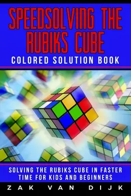 A Rubik-kocka gyorsmegoldása színes megoldókönyv: A Rubik-kocka gyorsabb megoldása gyerekeknek és kezdőknek - Speedsolving the Rubik's Cube Colored Solution Book: Solving the Rubik's Cube in Faster Time for Kids and Beginners