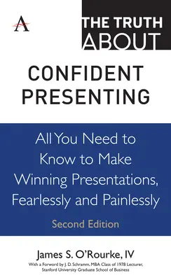 Az igazság a magabiztos előadásról: Minden, amit tudnia kell ahhoz, hogy félelem és fájdalom nélkül győztes prezentációkat készítsen - The Truth about Confident Presenting: All You Need to Know to Make Winning Presentations, Fearlessly and Painlessly