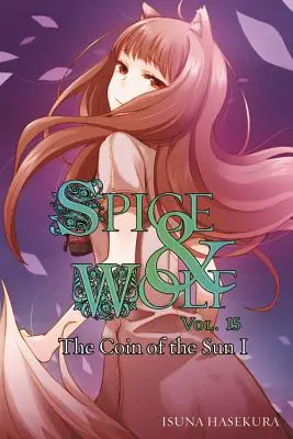 Fűszer és Farkas, 15. kötet (Light Novel): A Nap érme I - Spice and Wolf, Vol. 15 (Light Novel): The Coin of the Sun I