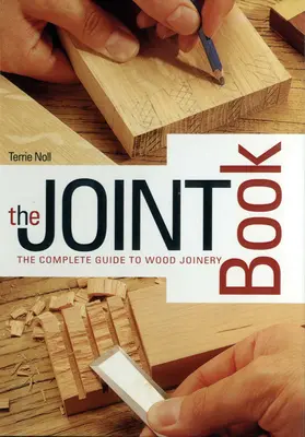 A közös könyv: A teljes útmutató a faasztalos munkákhoz - The Joint Book: The Complete Guide to Wood Joinery