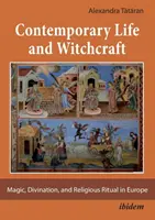 Kortárs élet és boszorkányság - Mágia, jóslás és vallási rituálék Európában - Contemporary Life and Witchcraft - Magic, Divination, and Religious Ritual in Europe