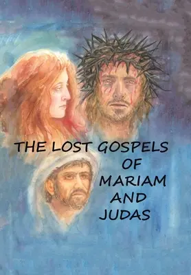 Mariam és Júdás elveszett evangéliumai - The Lost Gospels of Mariam & Judas