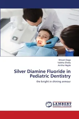 Ezüst-diamin-fluorid a gyermekfogászatban - Silver Diamine Fluoride in Pediatric Dentistry