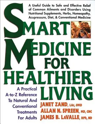 Smart Medicine for Healthier Living: A természetes és hagyományos kezelések gyakorlati A-To-Z referenciája - Smart Medicine for Healthier Living: A Practical A-To-Z Reference to Natural and Conventional Treatments