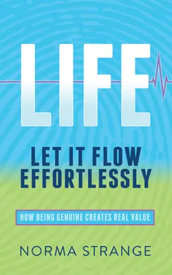 Élet - Hagyd, hogy könnyedén áramoljon: Hogyan teremt valódi értéket az őszinteség - Life -Let It Flow Effortlessly: How Being Genuine Creates Real Value