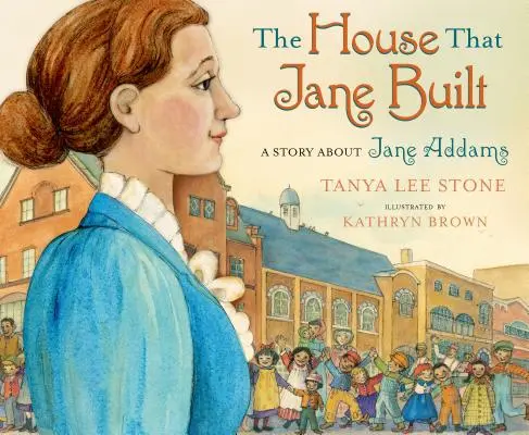 The House That Jane Built: Egy történet Jane Addamsről - The House That Jane Built: A Story about Jane Addams