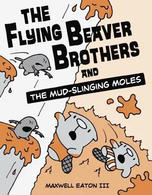 A Repülő Hódtestvérek és a sárdobáló vakondok - The Flying Beaver Brothers and the Mud-Slinging Moles